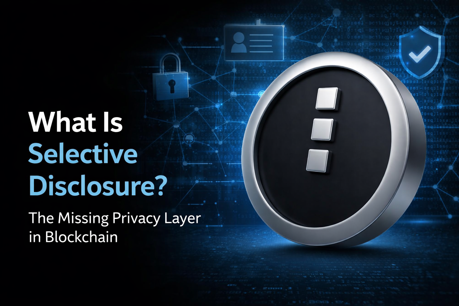 What Is Selective Disclosure? The Missing Privacy Layer in Blockchain 9 midnight selective disclosure blog 1
